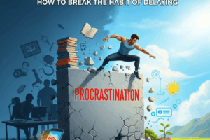 Fight Procrastination: How to Break the Habit of Delaying